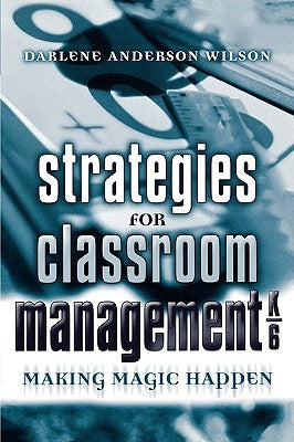 Strategies for Classroom Management, K-6: Making Magic Happen by Wilson, Darlene Anderson