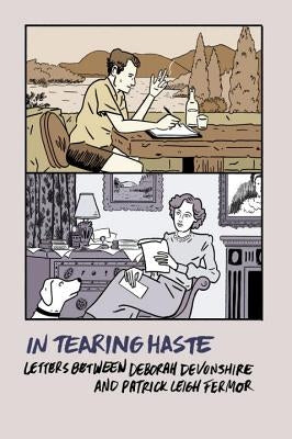 In Tearing Haste: Letters Between Deborah Devonshire and Patrick Leigh Fermor by Fermor, Patrick Leigh