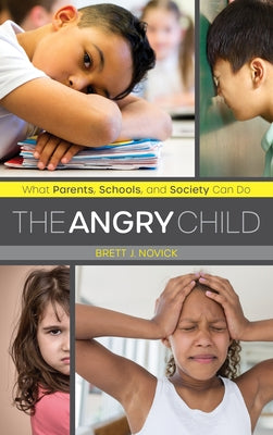 The Angry Child: What Parents, Schools, and Society Can Do by Novick, Brett