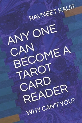 Any One Can Become a Tarot Catrd Reader: Why Can't You? by Kaur, Ravneet