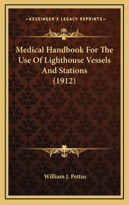 Medical Handbook for the Use of Lighthouse Vessels and Stations (1912) by Pettus, William J.