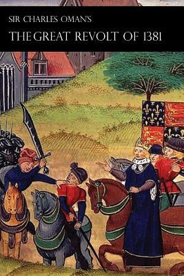 Sir Charles Oman's Great Revolt of 1381 by Oman, Charles William