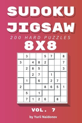 Sudoku Jigsaw: 200 Hard Puzzles 8x8 vol. 7 by Naidonov, Yurii