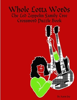 Whole Lotta Words: The Led Zeppelin Family Tree Crossword Puzzle Book by Joy, Aaron