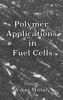 Polymer Applications in Fuel Cells by Mittal, Vikas