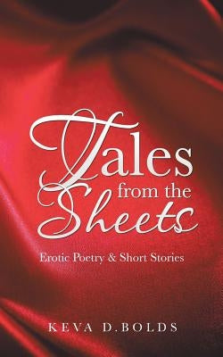 Tales from the Sheets: Erotic Poetry & Short Stories by Bolds, Keva