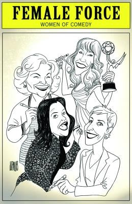 Female Force: Women in Comedy - Betty White, Kathy Griffin, Rosie O'Donnell & Ellen DeGeneres by Ruckdeschel, Sandra