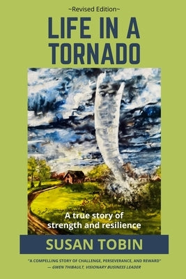 Life in a Tornado: A true story of strength and resilience by Tobin, Susan C.