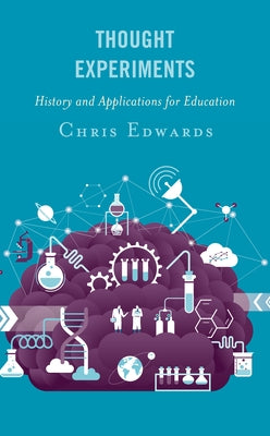 Thought Experiments: History and Applications for Education by Edwards, Chris