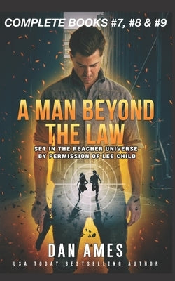A Man Beyond the Law: The Jack Reacher Cases (Complete Books #7, #8 	) by Ames, Dan