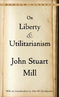 On Liberty and Utilitarianism by Mill, John Stuart