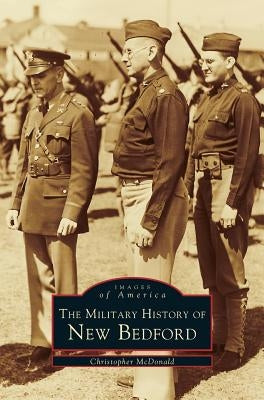 Military History of New Bedford by McDonald, Christopher