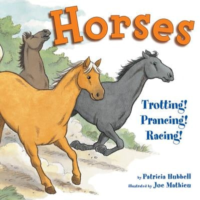 Horses: Trotting! Prancing! Racing! by Hubbell, Patricia