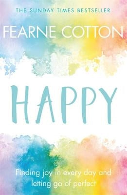 Happy: Finding Joy in Every Day and Letting Go of Perfect by Cotton, Fearne