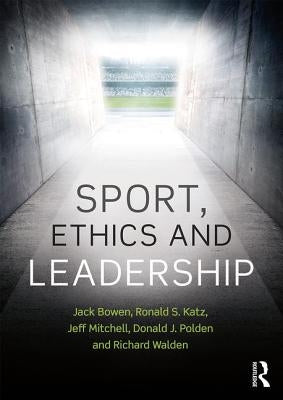 Sport, Ethics and Leadership by Bowen, Jack