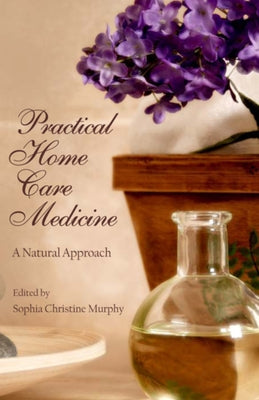 Practical Home Care Medicine: A Natural Approach by Murphy, Sophia