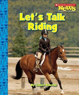 Let's Talk Riding (Scholastic News Nonfiction Readers: Sports Talk) by Behrens, Janice