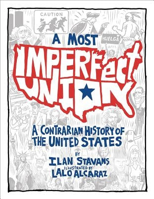 A Most Imperfect Union: A Contrarian History of the United States by Stavans, Ilan