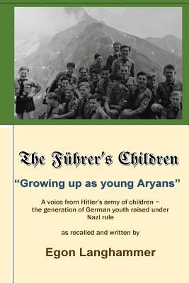 The Fuehrer's Children: "Growing up as young Aryans" -a voice from Hitler's army of children, the generation of German youth raised under Nazi by Carlander, Gisela