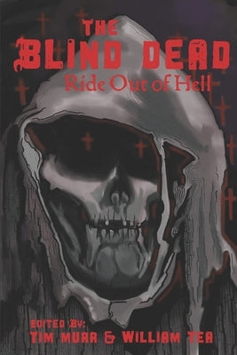The Blind Dead Ride Out of Hell: A Literary Tribute to the Amando de Ossorio Films by Murr, Tim