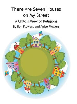 There Are Seven Houses on My Street: A Child's View on Religions by Flowers, Ron