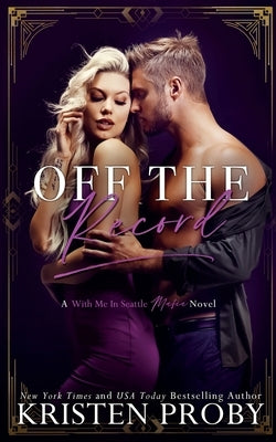 Off The Record: A With Me In Seattle Mafia Novel by Proby, Kristen
