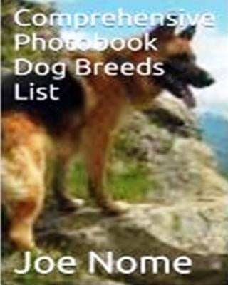 Comprehensive Photobook of Dog Breeds List by Nomeh, Joe
