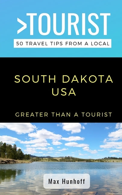 Greater Than a Tourist- South Dakota: 50 Travel Tips from a Local by Tourist, Greater Than a.