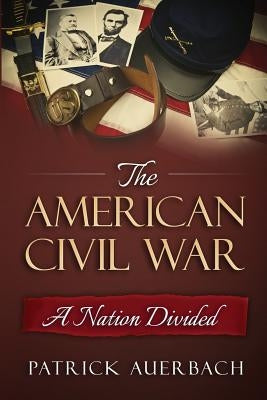 American Civil War: A Nation Divided by Auerbach, Patrick