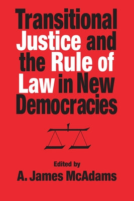 Transitional Justice and the Rule of Law in New Democracies by McAdams, A. James