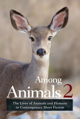 Among Animals 2: The Lives of Animals and Humans in Contemporary Short Fiction by Yunker, John
