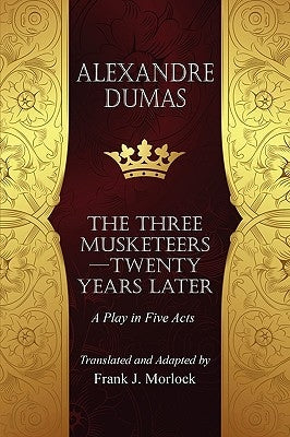 The Musketeers--Twenty Years Later: A Play in Five Acts by Dumas, Alexandre