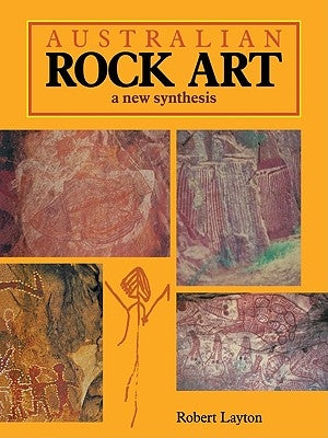 Australian Rock Art: A New Synthesis by Layton, Robert