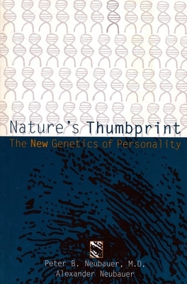 Nature's Thumbprint: The New Genetics of Personality by Neubauer, Peter