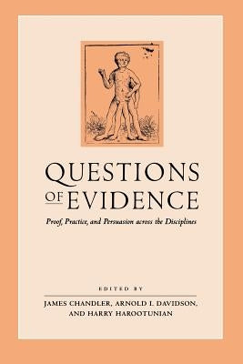 Questions of Evidence: Proof, Practice, and Persuasion Across the Disciplines by Chandler, James