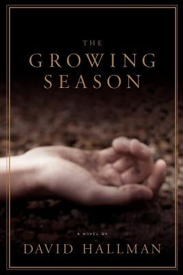 The Growing Season by Hallman, David