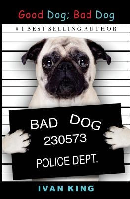 Good Dog; Bad Dog by King, Ivan