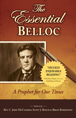 Essential Belloc: A Prophet for Our Times by McCloskey, C. John