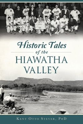Historic Tales of the Hiawatha Valley by Stever Phd, Kent Otto