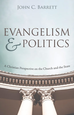 Evangelism and Politics by Barrett, John C.