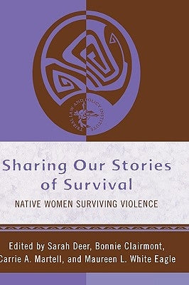 Sharing Our Stories of Survival: Native Women Surviving Violence by Deer, Sarah