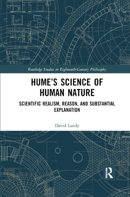 Hume's Science of Human Nature: Scientific Realism, Reason, and Substantial Explanation by Landy, David