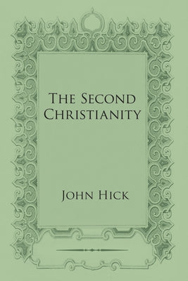 The Second Christianity by Hick, John