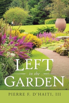 Left in the Garden by D'Haiti, Pierre F., III