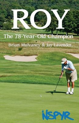 Roy: The 78-Year-Old Champion by Lavender, Jay