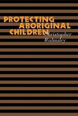 Protecting Aboriginal Children by Walmsley, Chris
