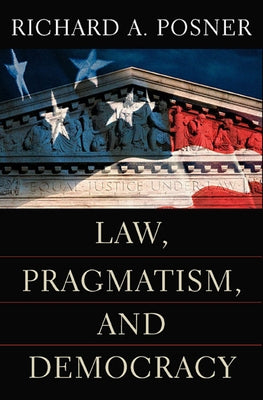 Law, Pragmatism, and Democracy by Posner, Richard A.