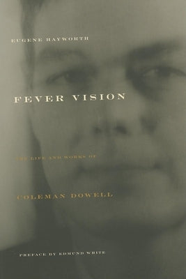 Fever Vision: The Life and Works of Coleman Dowell by Hayworth, Eugene