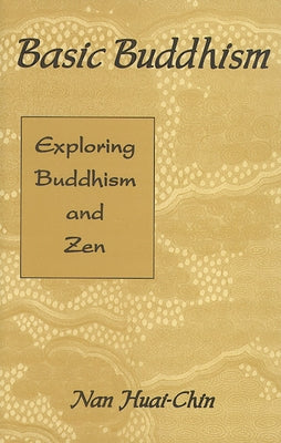 Basic Buddhism: Exploring Buddhism and Zen by Chin, Nan Huai