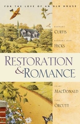 Restoration & Romance: For the Love of an Old House by MacDonald